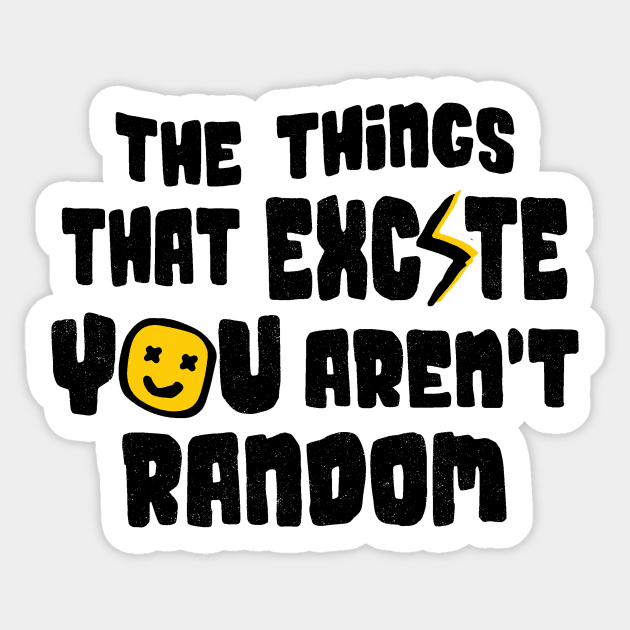 The Things That Excite You Aren't Random Sticker by The WYLD Tribe